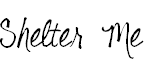 Font Font Shelter Me
